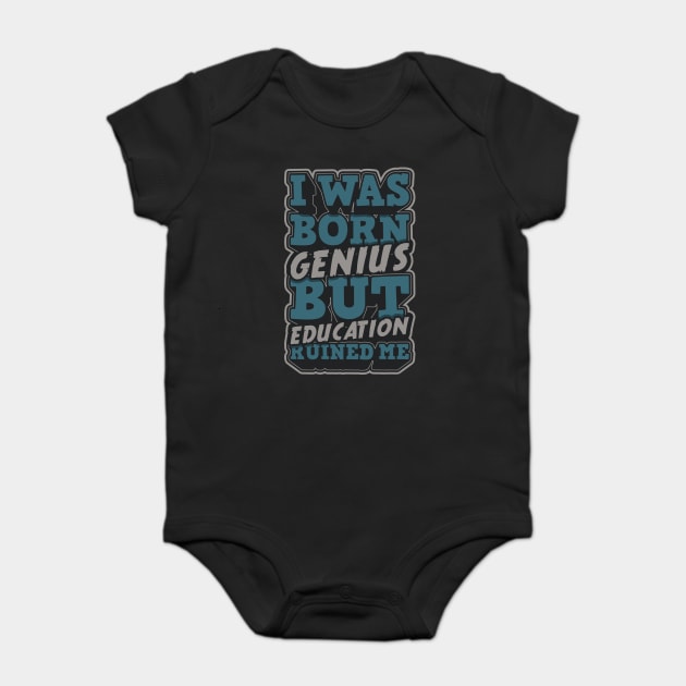 I was Born Genius But Education Ruined Me Baby Bodysuit by Urbanprint
